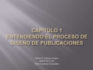 Erika Y. Gómez López
     SOFI 3417 L20
Prof. Carmen González
 