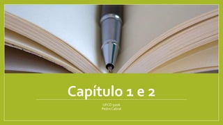 Capítulo 1 e 2
UFCD 9206
Pedro Cabral
 
