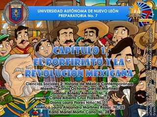 La Revclución Mexicana http://1.bp.blogspot.com/aO6DsCk72rI/UoKu7BoU0cI/AAAAAAAAAD8/r8_91wGN03
0/s1600/revolucion-mexicana.jpg

UNIVERSIDAD AUTÓNOMA DE NUEVO LEÓN
PREPARATORIA No. 7

 