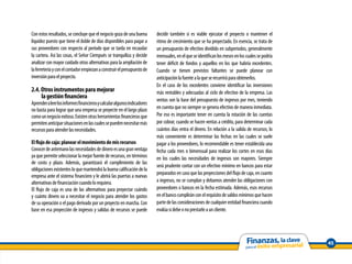 Con estos resultados, se concluye que el negocio goza de una buena        decidir también si es viable ejecutar el proyecto o mantener el
liquidez puesto que tiene el doble de días disponibles para pagar a       ritmo de crecimiento que se ha proyectado. En esencia, se trata de
sus proveedores con respecto al período que se tarda en recaudar          un presupuesto de efectivo dividido en subperiodos, generalmente
la cartera. Así las cosas, el Señor Ciempués se tranquiliza y decide      mensuales, en el que se identifican los meses en los cuales se podría
analizar con mayor cuidado otras alternativas para la ampliación de       tener déficit de fondos y aquellos en los que habría excedentes.
la ferretería y con el contador empiezan a construir el presupuesto de    Cuando se tienen previstos faltantes se puede planear con
inversión para el proyecto.                                               anticipación la fuente a la que se recurrirá para obtenerlos.
                                                                          En el caso de los excedentes conviene identificar las inversiones
2.4. Otros instrumentos para mejorar                                      más rentables y adecuadas al ciclo de efectivo de la empresa. Las
     la gestión financiera                                                ventas son la base del presupuesto de ingresos por mes, teniendo
Aprender a leer los informes financieros y calcular algunos indicadores
no basta para lograr que una empresa se proyecte en el largo plazo        en cuenta que no siempre se genera efectivo de manera inmediata.
como un negocio exitoso. Existen otras herramientas financieras que       Por eso es importante tener en cuenta la rotación de las cuentas
permiten anticipar situaciones en las cuales se pueden necesitar más      por cobrar, cuando se hacen ventas a crédito, para determinar cada
recursos para atender las necesidades.                                    cuántos días entra el dinero. En relación a la salida de recursos, lo
                                                                          más conveniente es determinar las fechas en las cuales se suele
El flujo de caja: planear el movimiento de mis recursos                   pagar a los proveedores, lo recomendable es tener establecida una
Conocer de antemano las necesidades de dinero es una gran ventaja         fecha cada mes o bimensual para realizar los cortes en esos días
ya que permite seleccionar la mejor fuente de recursos, en términos       en los cuales las necesidades de ingresos son mayores. Siempre
de costo y plazo. Además, garantizará el cumplimiento de las
                                                                          será prudente contar con un efectivo mínimo en bancos para estar
obligaciones existentes lo que mantendrá la buena calificación de la
                                                                          preparados en caso que las proyecciones del flujo de caja, en cuanto
empresa ante el sistema financiero y le abrirá las puertas a nuevas
alternativas de financiación cuando lo requiera.                          a ingresos, no se cumplan y debamos atender las obligaciones con
El flujo de caja es una de las alternativas para proyectar cuándo         proveedores o bancos en la fecha estimada. Además, esos recursos
y cuánto dinero va a necesitar el negocio para atender los gastos         en el banco cumplirán con el requisito de saldos mínimos que hacen
de su operación o el pago derivado por un proyecto en marcha. Con         parte de las consideraciones de cualquier entidad financiera cuando
base en esa proyección de ingresos y salidas de recursos se puede         evalúa si debe o no prestarle a un cliente.




                                                                                                                                                  45
 