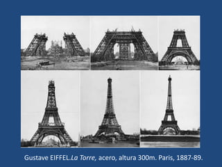 Gustave EIFFEL.La Torre, acero, altura 300m. Paris, 1887-89.
 
