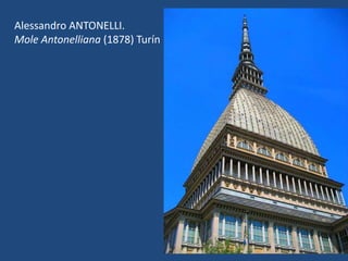 Alessandro ANTONELLI.
Mole Antonelliana (1878) Turín
 