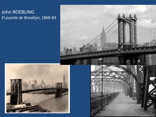 John ROEBLING
El puente de Brooklyn, 1868-83
 