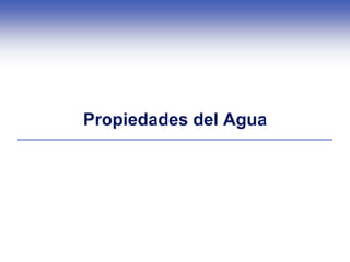 Propiedades del Agua
 