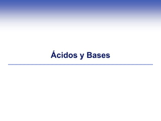 Ácidos y Bases
 