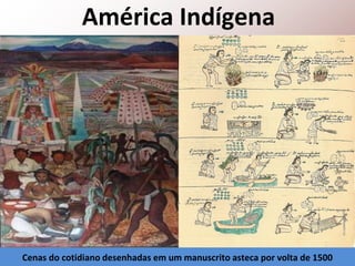 Cenas do cotidiano desenhadas em um manuscrito asteca por volta de 1500
 