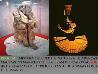 SEGUNDO A LENDA ANDINA, FOI NAS ÁGUAS DO LAGO
TITICACA QUE NASCEU A CIVILIZAÇÃO INCA.
 
