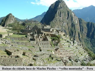 Ruínas da cidade inca de Machu Picchu - Peru
 