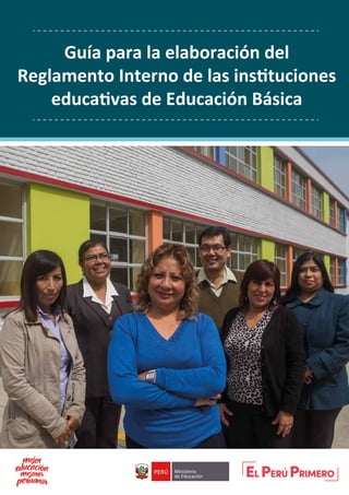 Guía para la elaboración del
Reglamento Interno de las instituciones
educativas de Educación Básica
 