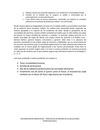 DECLARACION DE MONTEVIDEO. PROPUESTAS DE MEJORA EN LA SALUD RURAL 
ESTRATEGIA PEICU. 
a. Realista: puesto que pretende ada...