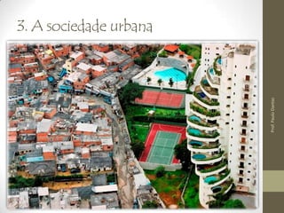 3. A sociedade urbana
Prof.PauloDantas
 