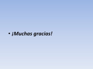 • ¡Muchas gracias!
 