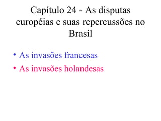 Capítulo 24 - As disputas européias e suas repercussões no Brasil ,[object Object],[object Object]