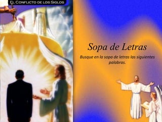 CAPÍTULO 25 – Jesucristo Nuestro Abogado
Sopa de Letras
Busque en la sopa de letras las siguientes
palabras.
 