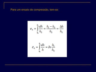 Para um ensaio de compressão, tem-se:
 