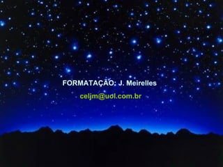 FORMATAÇÃO: J. Meirelles   [email_address] 