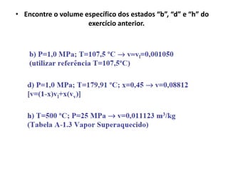 • Encontre o volume específico dos estados “b”, “d” e “h” do
                     exercício anterior.
 