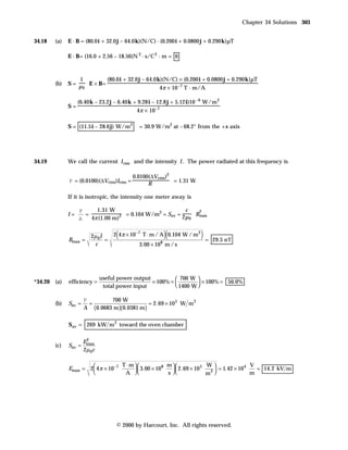 Chapter 34 Solutions 303


34.18   (a)   E · B = (80.0 i + 32.0 j – 64.0 k)(N/C) · (0.200 i + 0.0800 j + 0.290 k)µT

              E · B= (16.0 + 2.56 – 18.56)N 2 · s/C 2 · m = 0



                   1          (80.0 i + 32.0 j – 64.0 k)(N/C) × (0.200 i + 0.0800 j + 0.290 k)µT
                   µ 0 E × B=
        (b)   S=
                                                       4π × 10 –7 T · m/A

                   (6.40 k – 23.2 j – 6.40 k + 9.28 i – 12.8 j + 5.12 i)10 – 6 W/m 2
              S=
                                              4π × 10–7

              S = (11.5 i – 28.6 j) W/m 2      = 30.9 W/m2 at – 68.2° from the +x axis




34.19         We call the current I rms and the intensity I . The power radiated at this frequency is

                                             0.0100(∆Vrms)2
              P = (0.0100)(∆Vrms)Irms =                     = 1.31 W
                                                   R

              If it is isotropic, the intensity one meter away is

                   P     1.31 W                           c   2
              I=     =              = 0.104 W/m2 = Sav = 2µ Bmax
                   A   4π (1.00 m)2                         0




              Bmax =
                          2µ 0 I
                                 =
                                      (                      )(
                                     2 4 π × 10 −7 T ⋅ m / A 0.104 W / m 2   )=   29.5 nΤ
                           c                   3.00 × 10 m / s
                                                         8




                               useful power output           700 W 
*34.20 (a)    efficiency =                         × 100% =            × 100% = 50.0%
                                total power input            1400 W 

                      P        700 W
        (b)   Sav =     =                      = 2.69 × 10 5 W m 2
                      A (0.0683 m )(0.0381 m )

              Sav = 269 kW m 2 toward the oven chamber

                       2
                      Emax
        (c)   Sav =
                      2µ 0 c

                                  T ⋅ m            m              W                 V
              Emax = 2 4 π × 10 −7         3.00 × 108      2.69 × 10 5      = 1.42 × 10 4   = 14.2 kV m
                                   A               s              m 2
                                                                                          m




                                      © 2000 by Harcourt, Inc. All rights reserved.
 