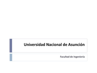 Universidad Nacional de Asunción
Facultad de Ingeniería
 