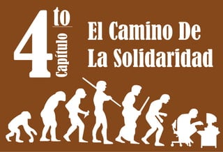 4

Capítulo

to

El Camino De
La Solidaridad

 