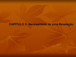 CAPÍTULO 5  -  Necessidade de uma Revelação 