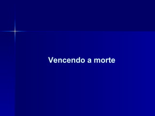 Vencendo a morte 