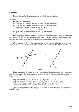 Ejemplo 1
Demuestra que los ángulos opuestos por el vértice son iguales.
Resolución
En la figura 4.3 tenemos:
(1) α + β = ...