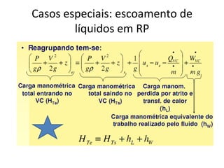 Casos especiais: escoamento de
        líquidos em RP
 