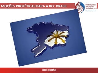 MOÇÕES PROFÉTICAS PARA A RCC BRASIL
RCC GOIÁS
 