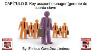 Concepto, perfil y características de un Key Account Manager (KAM) o Gerente de Cuenta Clave