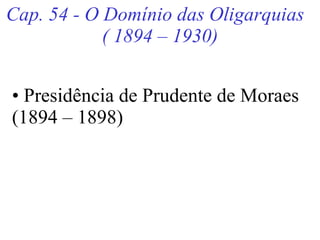 Cap. 54 - O Domínio das Oligarquias  ( 1894 – 1930) ,[object Object]