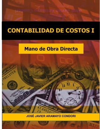 CONTABILIDAD DE COSTOS I
JOSÉ JAVIER ARAMAYO CONDORI
Mano de Obra Directa
 