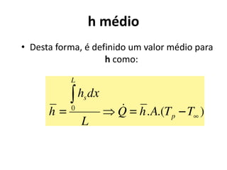 h médio
• Desta forma, é definido um valor médio para
                    h como:
 