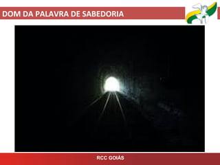 DOM DA PALAVRA DE SABEDORIA
RCC GOIÁS