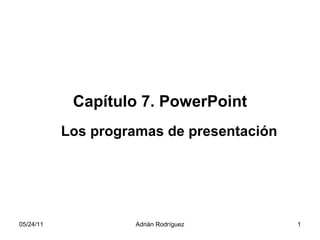 Capítulo 7. PowerPoint Los programas de presentación 