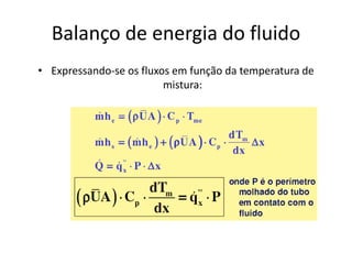 Balanço de energia do fluido
• Expressando-se os fluxos em função da temperatura de
                         mistura:
 