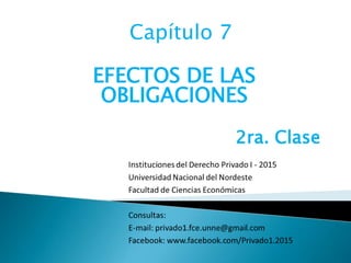 Capítulo 7
EFECTOS DE LAS
OBLIGACIONES
2ra. Clase
 