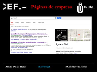 Páginas de empresa

Arturo De las Heras

@arturocef

#ConstruyeTuMarca

 