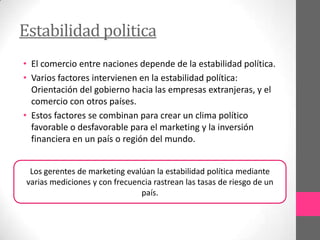 Los mercadólogos con experiencia han observado que en los países en vía de desarrollo frecuentemente reciben subsidios gubernamentales para comida, vivienda y atención de la salud. Esto complementa sus ingresos. Así que las personas que al parecer tienen ingresos bajos, en realidad son clientes prometedores.