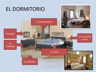EL DORMITORIOLa computadoraEl espejoLa mesita de nocheLa cómodaLa camaLa alfombra