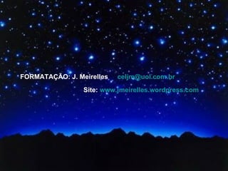 FORMATAÇÃO: J. Meirelles  [email_address] Site:  www.jmeirelles.wordpress.com   