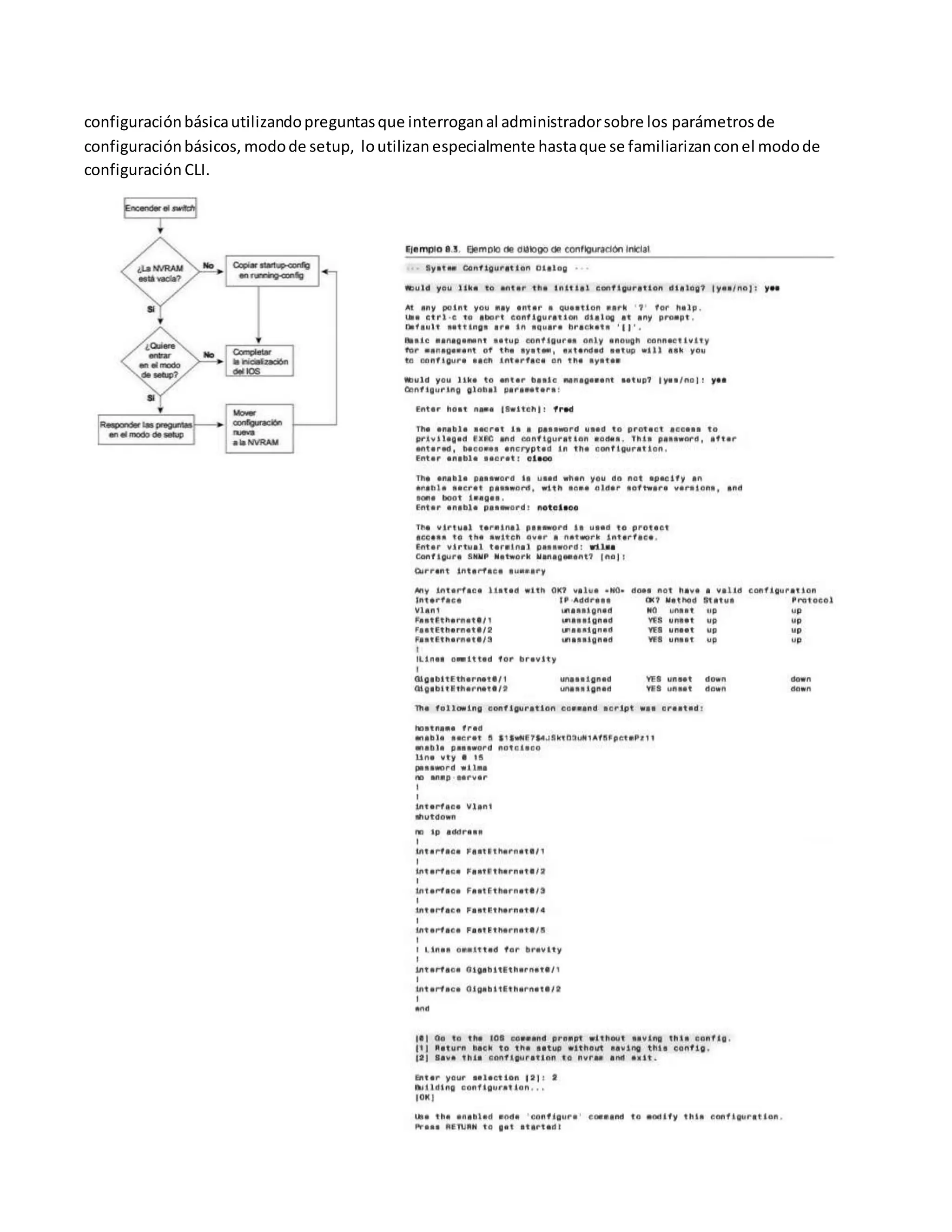 configuraciónbásicautilizandopreguntasque interroganal administradorsobre los parámetrosde
configuraciónbásicos, modode setup, loutilizan especialmente hastaque se familiarizanconel modode
configuración CLI.
 