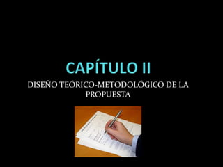 CAPÍTULO II DISEÑO TEÓRICO-METODOLÓGICO DE LA PROPUESTA 
