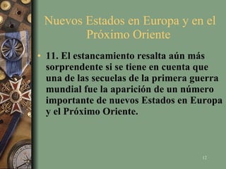 Nuevos Estados en Europa y en el Próximo Oriente  11. El estancamiento resalta aún más sorprendente si se tiene en cuenta que una de las secuelas de la primera guerra mundial fue la aparición de un número importante de nuevos Estados en Europa y el Próximo Oriente.   