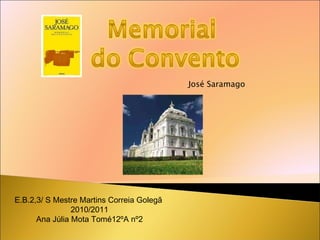 José Saramago E.B.2,3/ S Mestre Martins Correia Golegã  2010/2011 Ana Júlia Mota Tomé12ºA nº2 