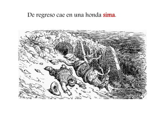 De regreso cae en una honda sima. 
 