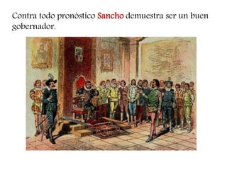 Contra todo pronóstico Sancho demuestra ser un buen gobernador.  