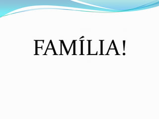 FAMÍLIA!
 