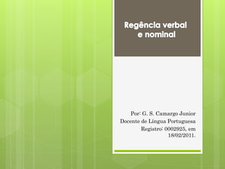 Por: G. S. Camargo Junior
Docente de Língua Portuguesa
Registro: 0002925, em
18/02/2011.
 