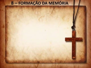 8 – FORMAÇÃO DA MEMÓRIA
 